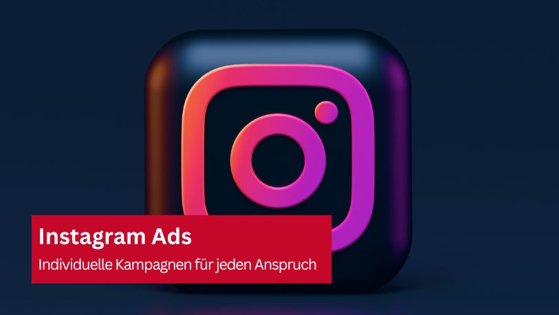 Instagram Ads – Individuelle Kampagnen für jeden Anspruch